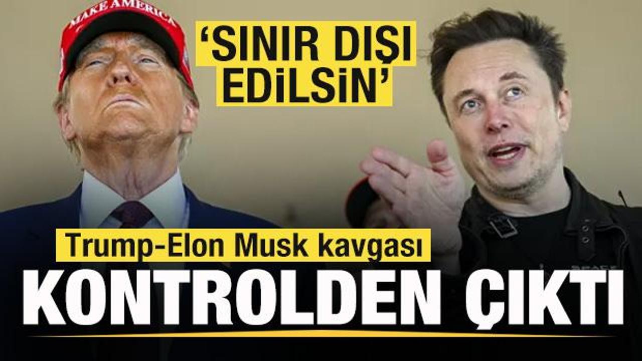 Trump-Elon Musk kavgası kontrolden çıktı: Sınır dışı edilsin