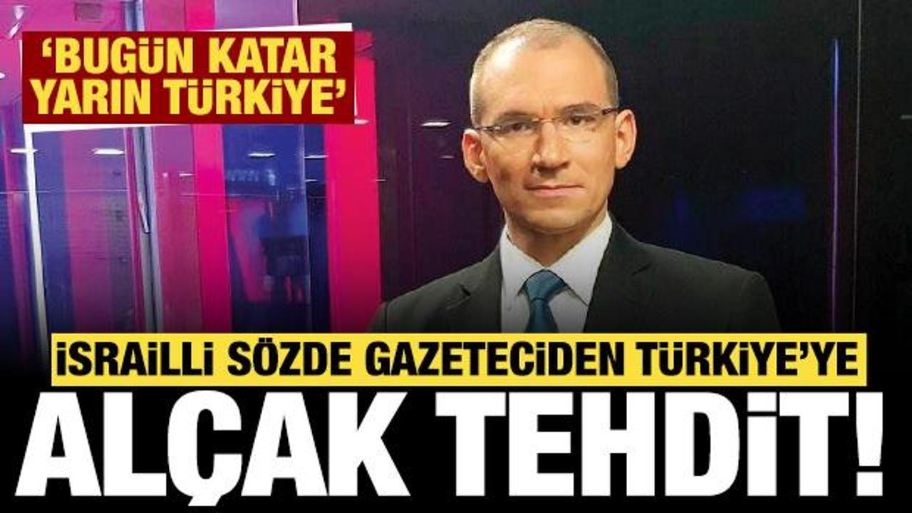 İsrailli sözde gazeteciden Türkiye’ye alçak tehdit: Bugün Katar, yarın Türkiye