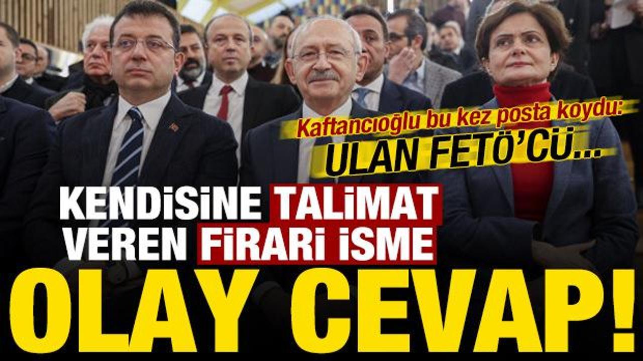 Kaftancıoğlu’ndan kendisine talimat veren firari isme olay cevap: Ulan FETÖ’cü…