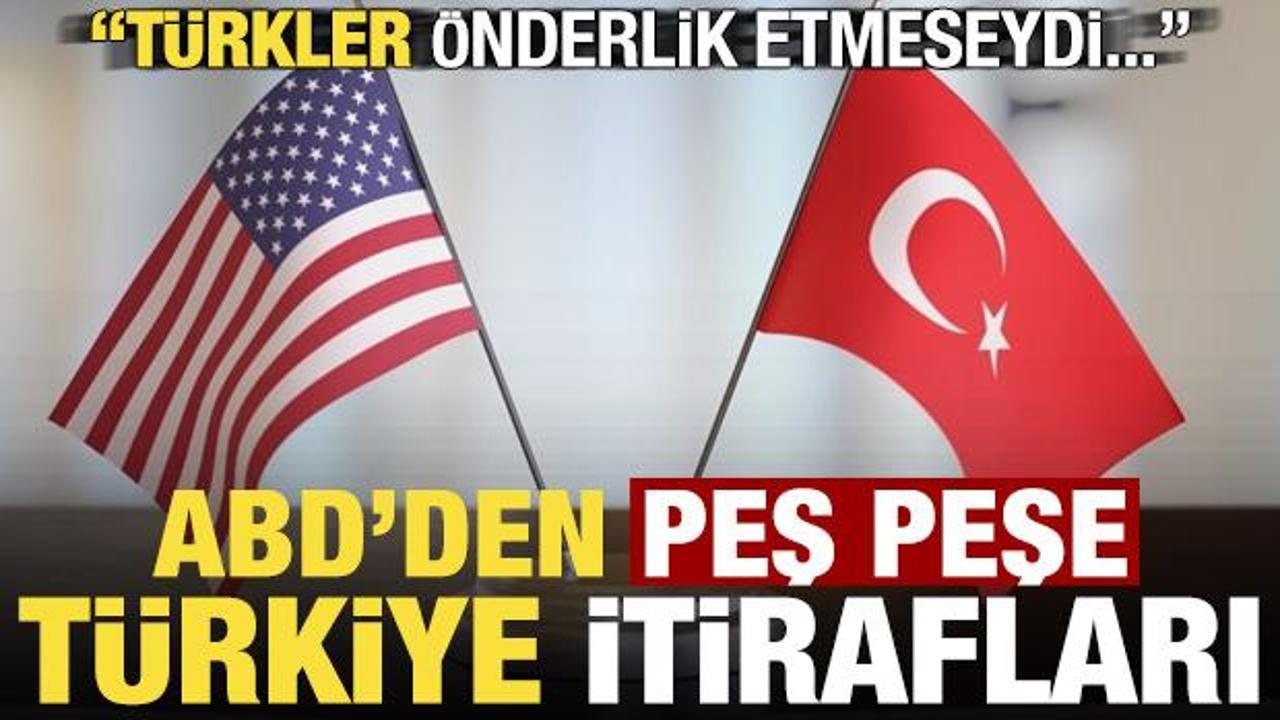 ABD’li isimlerden peş peşe ‘Türkiye’ itirafları! ‘Türkler önderlik etmeseydi…’
