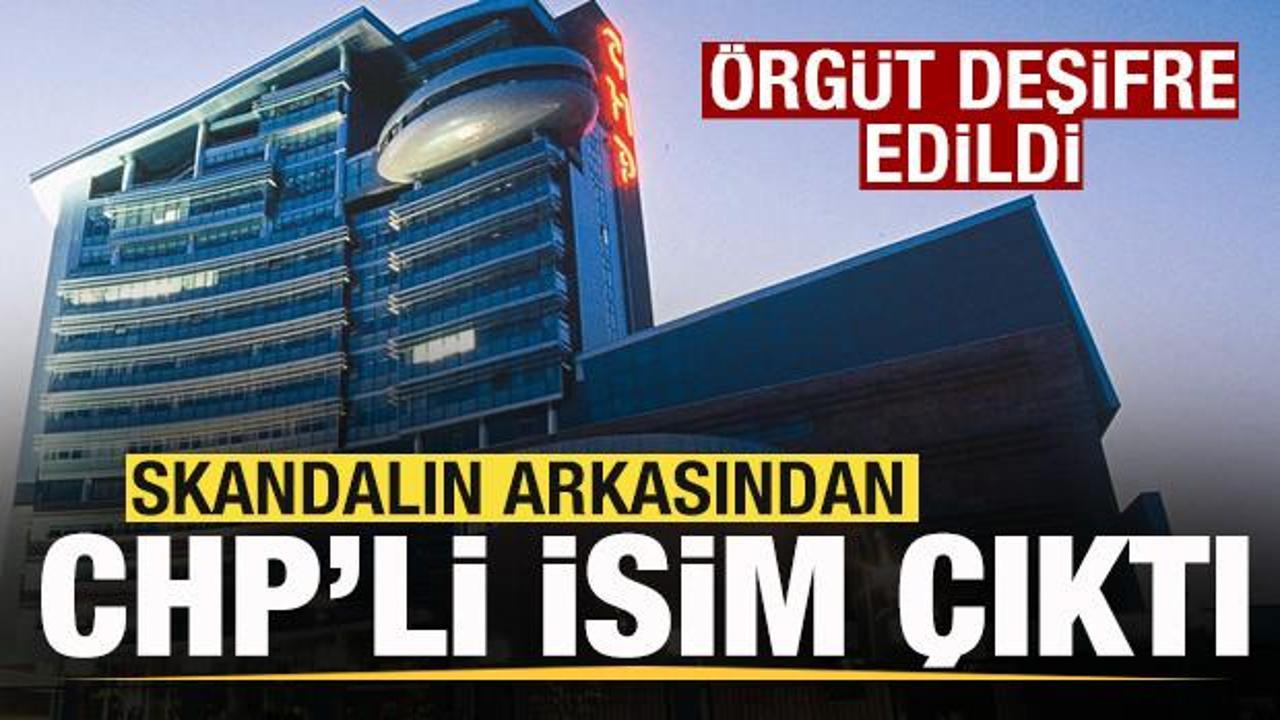 Örgüt deşifre edildi! Skandalın arkasından CHP’li isim çıktı