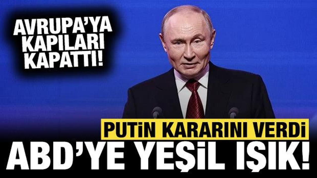 Putin’den ABD’ye yeşil ışık: Avrupa’ya kapıları kapattı!
