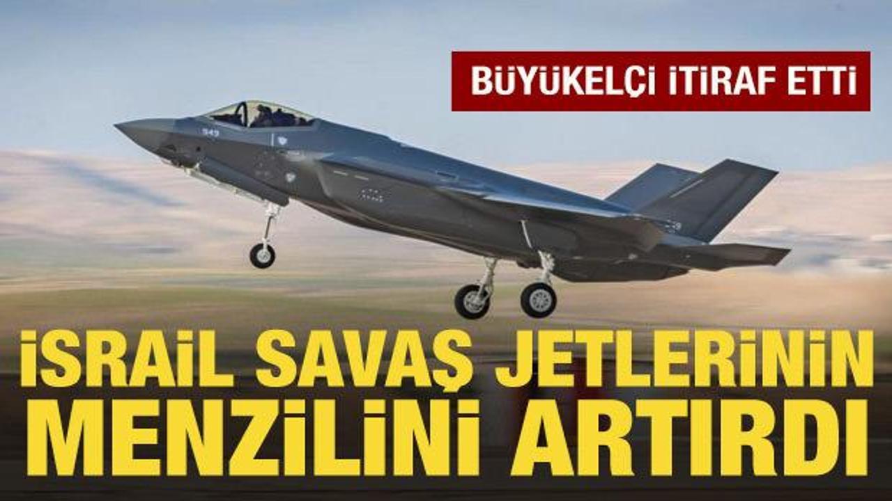 İsrailli büyükelçiden F-35I itirafı: Menzilleri artırıldı