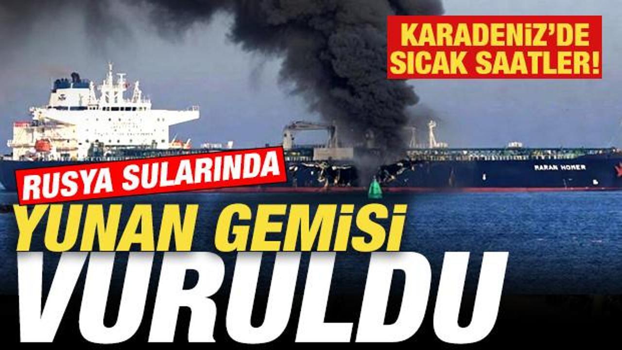 Son dakika: Karadeniz’de sıcak saatler! Rusya sularında Yunan gemisi vuruldu