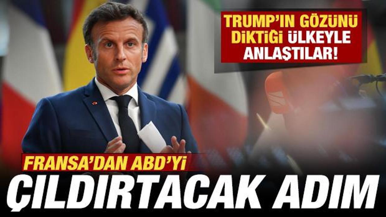 Fransa’dan ABD’yi çıldırtacak adım! Trump’ın gözünü diktiği ülkeyle anlaştılar