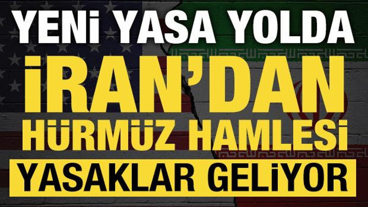 İran’dan Hürmüz hamlesi: Yeni yasa yolda! Yasaklar geliyor
