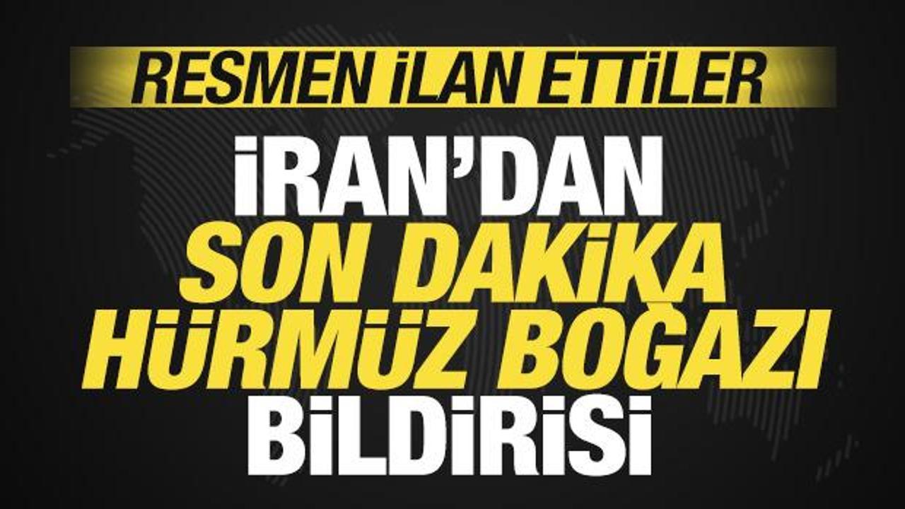 İran’dan son dakika Hürmüz Boğazı bildirisi! Resmen ilan ettiler