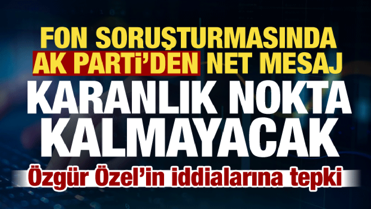 AK Parti Sözcüsü Çelik’ten fon soruşturmasına ilişkin açıklama: Karanlık nokta kalmayacak!